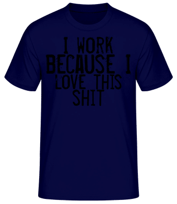 Work I Love This Shit - T-shirt standard Homme - Bleu marine - Devant
