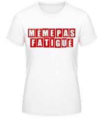 Même Pas Fatiguée · T-shirt femme B&C