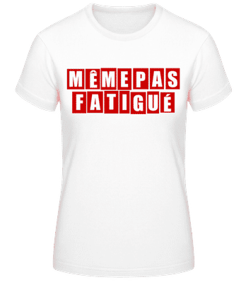 Même Pas Fatiguée - T-shirt femme B&C - Blanc - Devant