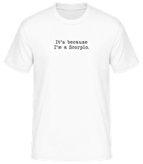 It's Because I'm A Scorpio · Men's B&C T-Shirt