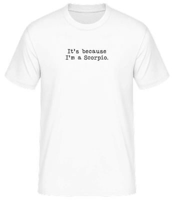 It's Because I'm A Scorpio - Men's Basic T-Shirt - White - Front