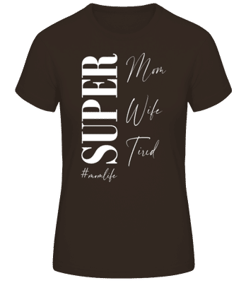 Super Mom Wife Tired Momlife - Dámske basic tričko - Hnedá - Predné