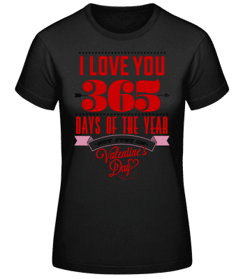 I Love You 365 Days Of The Year - Camiseta básica de mujer - Negro - delante