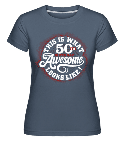 This Is What 50th Birthday Looks Like -  Shirtinator Women's T-Shirt - Denim - Front