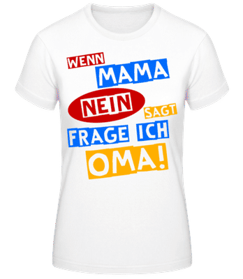 Ich Frage Oma - Frauen Basic T-Shirt - Weiß - Vorne