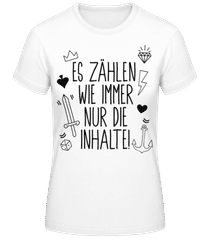 Es Zählen Wie Immer Nur Die Inhalte! 1 · Frauen Basic T-Shirt