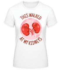 This Walked At My Kidneys · Frauen Basic T-Shirt