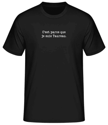 C’est Parce Que Je Suis Taureau - T-shirt standard Homme - Noir - Devant