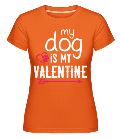 My Dog Is My Valentine -  Shirtinator Women's T-Shirt - Orange - Front