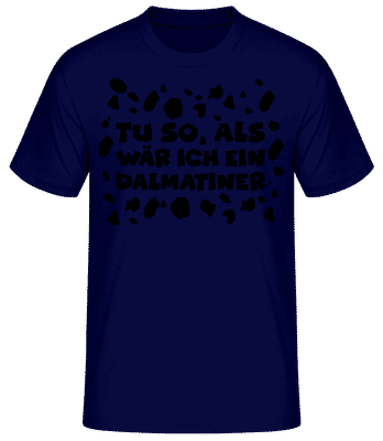 Als Wär Ich Ein Dalmatiner - Männer Basic T-Shirt - Marine - Vorne