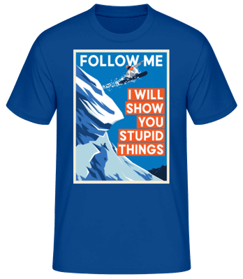 Follow Me I Will Show You Stupid Things - Men's Basic T-Shirt - Royal blue - Front