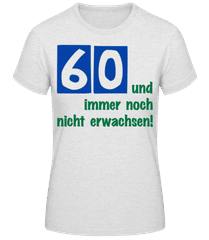 60 Und Immer Noch Nicht Erwachsen! · Frauen Basic T-Shirt