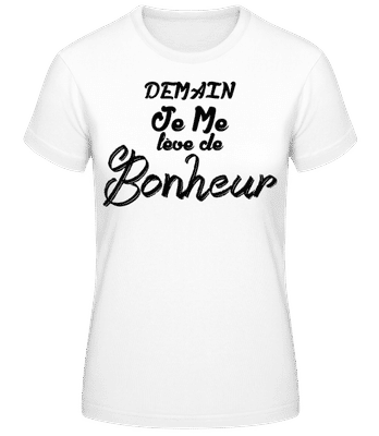 Demain Je Me Lève De Bonheur - T-shirt standard Femme - Blanc - Devant