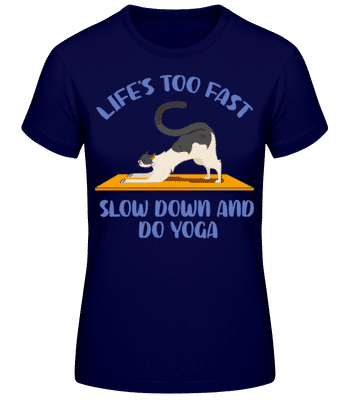 Life Is Too Fast Slow Down Yoga Cat - Women's Basic T-Shirt - Navy - Front