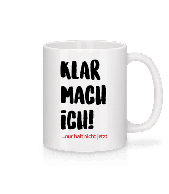 Klar mach ich! Später - Tasse - Weiß - Vorne
