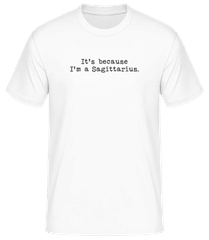 It's Because I'm A Sagittarius · Men's B&C T-Shirt