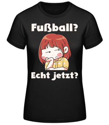 Fußball Echt Jetzt - Frauen Basic T-Shirt - Schwarz - Vorne