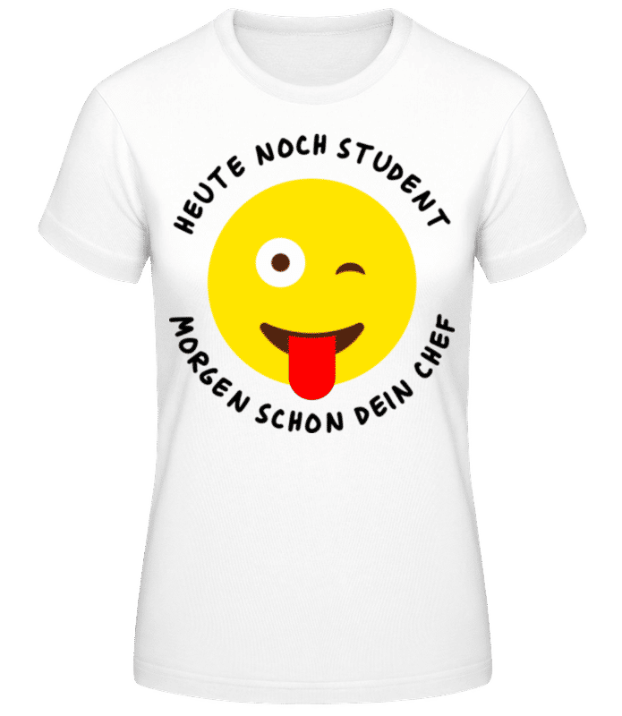 Vorschau: Heute Student Morgen Dein Chef - Frauen Basic T-Shirt - Weiß - Vorne