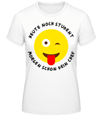 Heute Student Morgen Dein Chef - Frauen Basic T-Shirt - Weiß - Vorne