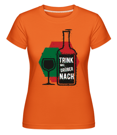 Trink Mal Drüber Nach -  Shirtinator Women's T-Shirt - Orange - Front