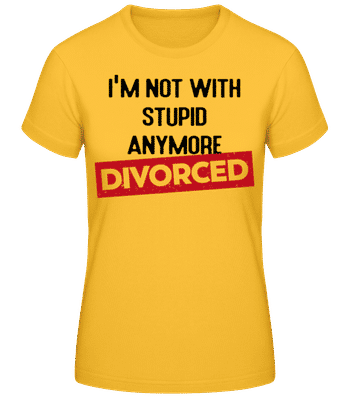 Im Not With Stupid Anymore-Divorced - Women's Basic T-Shirt - Golden yellow - Front