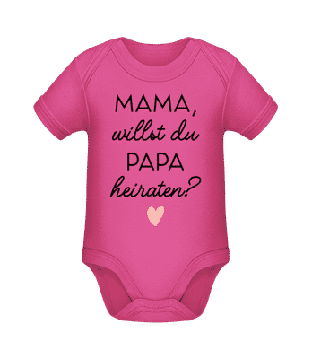 Mama Willst Du Papa Heiraten - Baby Bio Strampler - Magenta - Vorne