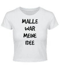 Malle War Meine Idee · Crop T-Shirt