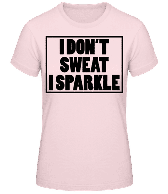 I Don't Sweat I Sparkle - Women's Basic T-Shirt - Pink - Front