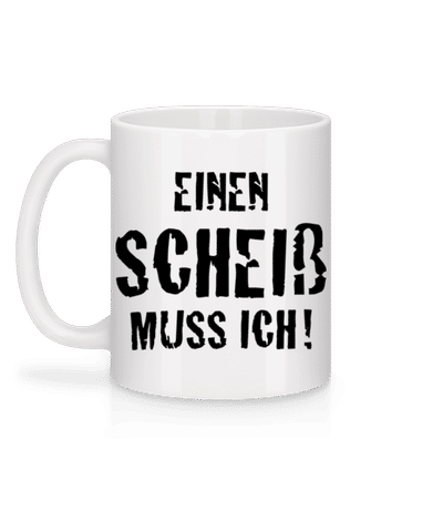 Einen Scheiß Muss Ich! - Tasse - Weiß - Hinten