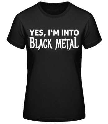 Yes I'm Into Black Metal - Women's Basic T-Shirt - Black - Front