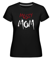 Messy Mom Momlife ·  T-shirt Shirtinator femme