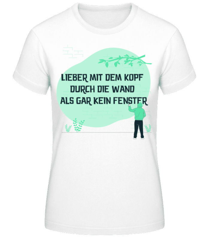 Vorschau: Lieber Mit Dem Kopf Durch Die Wand - Frauen T-Shirt B&C - Weiß - Vorne