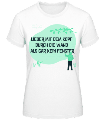 Lieber Mit Dem Kopf Durch Die Wand - Frauen T-Shirt B&C - Weiß - Vorne