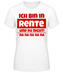 Ich Bin In Rente, Und Du Nicht! · Frauen T-Shirt B&C