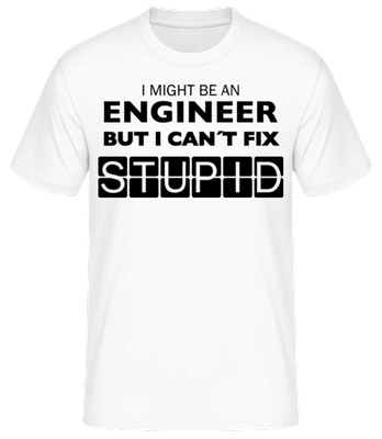 Engineer Can Not Fix Stupid - T-shirt standard Homme - Blanc - Devant