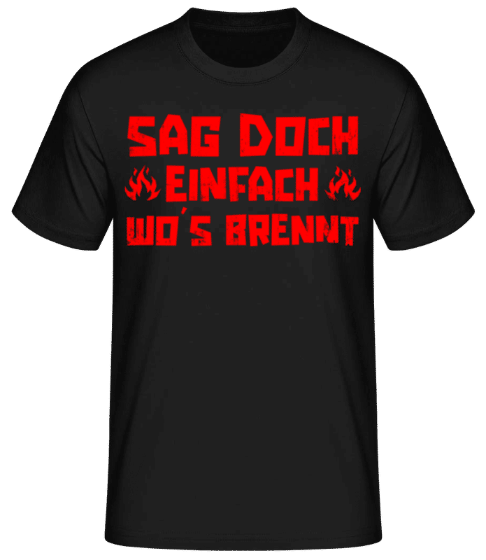 Vorschau: Sag Doch Einfach Wos Brennt - Männer Basic T-Shirt - Schwarz - Vorne