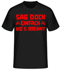 Sag Doch Einfach Wos Brennt · Männer Basic T-Shirt