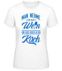 Ein Glas Wein In Den Koch · Frauen T-Shirt B&C