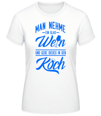 Ein Glas Wein In Den Koch - Frauen T-Shirt B&C - Weiß - Vorne
