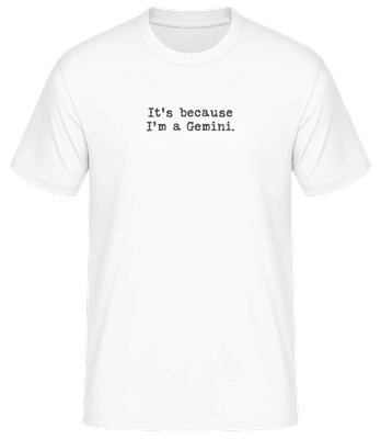 It's Because I'm A Gemini - Men's Basic T-Shirt - White - Front