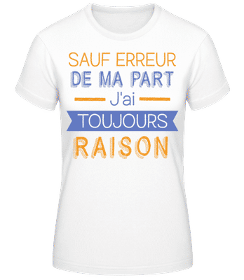 De Ma Part J'ai Toujours Raison - T-shirt standard Femme - Blanc - Devant