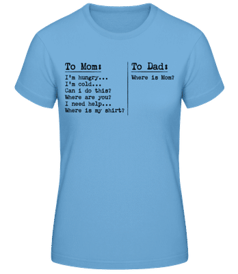 To Dad Where Is Mom Hungry Cold - Women's B&C T-Shirt - Light blue - Front