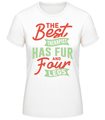 The Best Therapist Has Fur And Four Legs - Frauen Basic T-Shirt - Weiß - Vorne