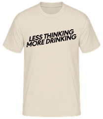 Less Thinking More Drinking · Männer Basic T-Shirt