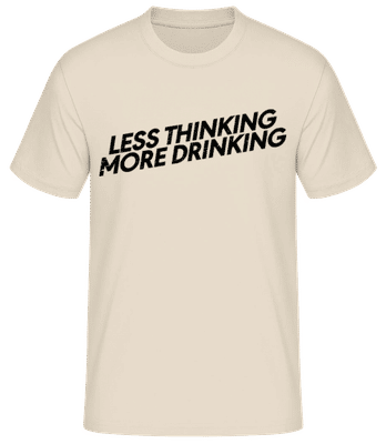 Less Thinking More Drinking - Men's Basic T-Shirt - Cream - Front