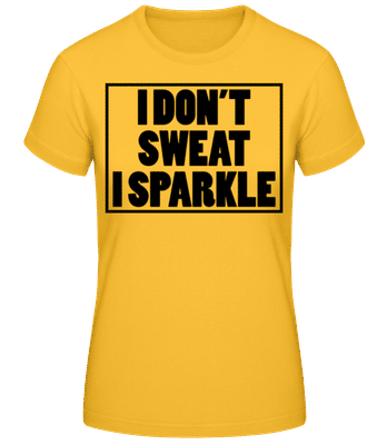 I Don't Sweat I Sparkle - Women's Basic T-Shirt - Golden yellow - Front