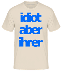 Idiot Aber Ihrer · Männer Basic T-Shirt