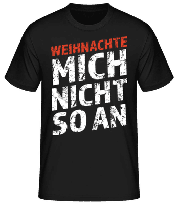 Weihnachte Mich Nicht An - Männer Basic T-Shirt - Schwarz - Vorne