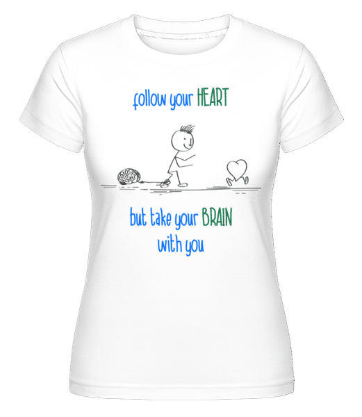 Aperçu: Follow Your Heart, But Take Your Brain -  T-shirt Shirtinator femme - Blanc - Devant