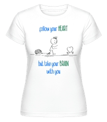 Follow Your Heart But Take Your Brain 1 ·  Shirtinator Women's T-Shirt